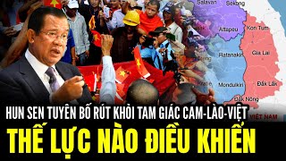 Hun Sen Tuyên Bố Rút Khỏi Tam Giác Phát Triển CLV Thế Lực Nào Điều Khiển  Lịch Sử Quân Sự [upl. by Niwri]