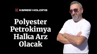 Karesi Polyester Petrokimya Halka Arz Olacak [upl. by Chelsea]