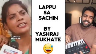 LAPPU SA SACHIN HAI SONG BY YASHRAJ MUKHATE LAPPU SA SACHIN HAI FUNNY VIDEO SEEMA HAIDAR INTERVIEW [upl. by Druci]