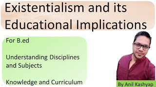 Existentialism and its Educational Implications For Bed By Anil Kashyap [upl. by Blaze]