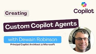 Creating Custom Copilot Agents with Dewain Robinson [upl. by Maharva]