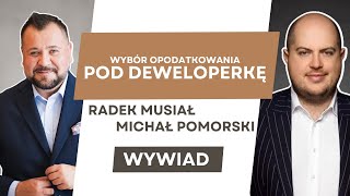 WYBÓR OPODATKOWANIA POD DEWELOPERKĘ  WYWIAD  NIERUCHOMOŚCI  MICHAŁ POMORSKI I RADEK MUSIAŁ [upl. by Mountfort]