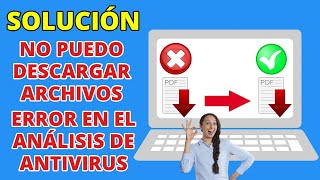 No puedo descargar archivos en WINDOWS 10 Error en el Analisis de Antivirus [upl. by Tiebold]