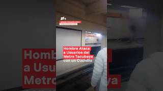 Hombre intoxicado agrede con cuchillo a usuarios del Metro Tacubaya nmas metro cdmx shorts [upl. by Coussoule]