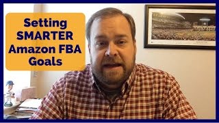 Setting Amazon FBA Business Goals  Make SMART goals SMARTER [upl. by Jovitah]