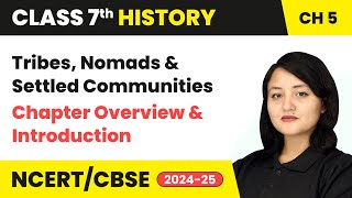 Tribes Nomads amp Settled Communities  Chapter Overview amp Introduction  Class 7 History Ch 5  CBSE [upl. by Haek]