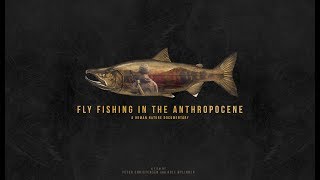 Fly Fishing in the Anthropocene  Documentary 2017 [upl. by Enitsugua]