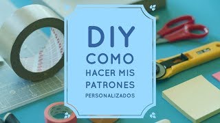 DIY  COMO HACER MIS PATRONES PERSONALIZADOS [upl. by Libenson420]