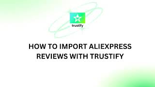 TRUSTIFY  HOW TO IMPORT ALIEXPRESS REVIEWS [upl. by Toulon]