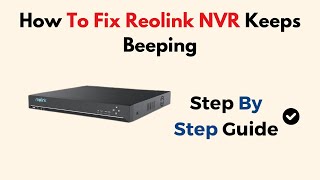 How To Fix Reolink NVR Keeps Beeping [upl. by Navannod500]