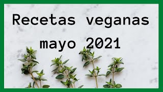 Recopilación RECETAS VEGANAS  Mayo 2021 [upl. by Gianni117]