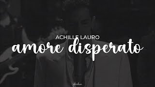 achille lauro  amore disperato testo [upl. by Neelrad]