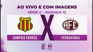 AO VIVO E COM IMAGENS SAMPAIO CORRÊA X FERROVIÁRIA  RODADA 12  SÉRIE C 2024 [upl. by Seugram]