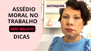 ASSÉDIO MORAL NO TRABALHO  MEU RELATO E DICAS [upl. by Catharina154]