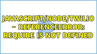 JavascriptNodeTwilio  ReferenceError require is not defined [upl. by Adilen]