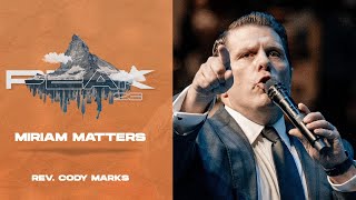 Miriam Matters  CODY MARKS PREACHING  WPF YOUTH PEAK 2023 LIVESTREAM [upl. by Ricoriki]