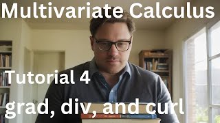 Multivariate Calculus Tutorial 4  grad div and curl [upl. by Lefty804]