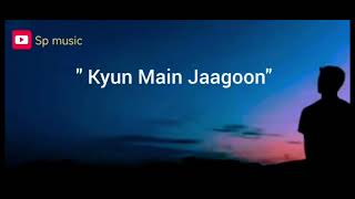 quot Kyun Main Jaagoonquot Full song  Sp music [upl. by Rob]