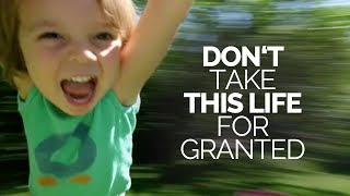 Dont Take Anything In Your Life For Granted  A Must Watch Motivational Video [upl. by Eiliak309]