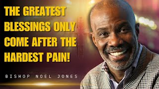 Bishop Noel Jones Sermons  The Greatest Blessings Only Come After the Hardest Pain [upl. by Iram528]