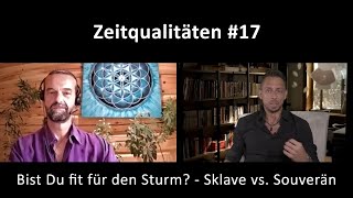 Zeitqualitäten 17  Bist Du fit für den Sturm  Sklave vs Souverän [upl. by Severn]