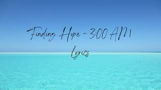 Finding Hope  300 AM Lyrics [upl. by Cassell]