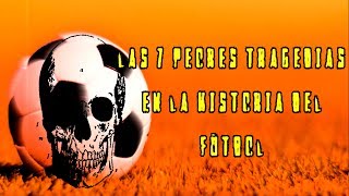 Las 7 peores tragedias en la historia del fútbol [upl. by Ahsiel854]