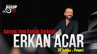 Erkan Acar  Karışık Yeni Damar Şarkılar  38 dakika Damar Şarkılar [upl. by Enomyar]