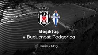 Beşiktaş  Buducnost  Hazırlık Maçı [upl. by Newob]