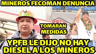 DIRIGENTE MINERO DE FECOMAN DECEPCIONADO DICE YPFB DE DIJO QUE NO HAY DIESEL YA NO SE PUEDE MAS [upl. by Rebak529]