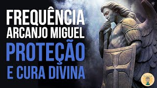 Frequência do Arcanjo Miguel  PROTEÇÃO E CURA DIVINA  Bençãos sem limites [upl. by Demp]