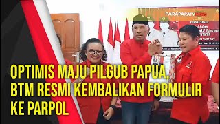 Optimis Maju Pilgub Papua BTM Resmi Kembalikan Formulir Ke Parpol [upl. by Are]