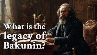 What is the legacy of Bakunin  Philosophy [upl. by Aaberg]