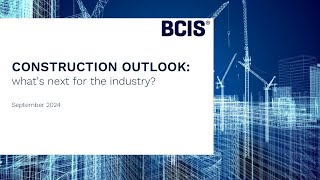 Construction Outlook whats next for the industry  September 2024  BCIS Webinar [upl. by Archie]