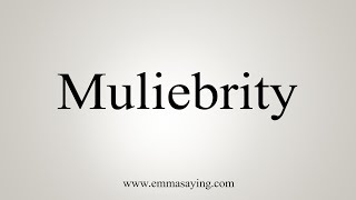 How To Say Muliebrity [upl. by Marthena412]