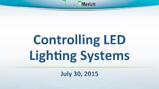 MaxLite Controlling LED Lighting Systems  July 30 2015 Webinar [upl. by Viviyan823]