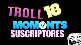 SUSCRIPTORES TROLL MOMENTS  Semana 18 [upl. by Blanchard]