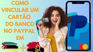 NOVO MÉTODO COMO VINCULAR UM CARTÃO DO BANCO AO PAYPAL EM MOÇAMBIQUE E ANGOLA PASSO A PASSO [upl. by Enilorak]