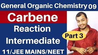 GOC 09 CARBENE  Singlet and Triplet CARBENE Reaction Intermediate 03 JEE MAINSNEET [upl. by Queridas]