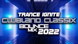 Trance Ignite  Clubland Classix Bounce Mix 2022 [upl. by Dranyar]