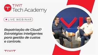 TIVIT Tech Academy  Repatriação de Cloud Estratégias Inteligentes para Gestão de Custos e Controle [upl. by Bysshe]