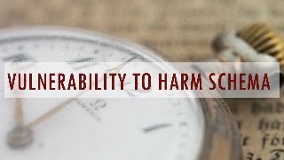 Vulnerability to Harm Schema [upl. by Kelwin]