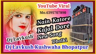 Nain Katore Kajal Dore New Song Viral Dj Lavkush Kushwaha Bhopatpur 6395070890 [upl. by Suu267]