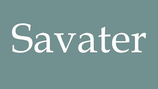 How to Pronounce Savater Correctly in French [upl. by Burnsed]