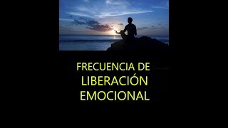 LA FRECUENCIA MAS PODEROSA DE LIBERACIÓN EMOCIONAL [upl. by Kassab]