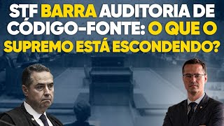 O que eles estão escondendo STF volta atrás e impede auditoria em códigofonte do tribunal [upl. by Veal]