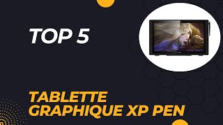 Top 5 Meilleure Tablette Graphique XP PEN 2024  Les 5 Tablette Graphique Modèles [upl. by Avruch16]