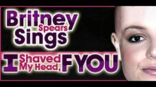 Britney Spears Sings quotI Shaved My Head F Youquot [upl. by Illib]