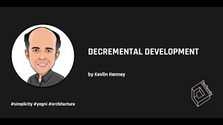 Decremental Development Kevlin Henney [upl. by Clabo]