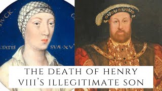 The Death Of Henry VIIIs Illegitimate Son [upl. by Nyledaj651]